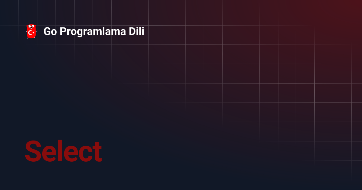 Select | Go Programlama Dili